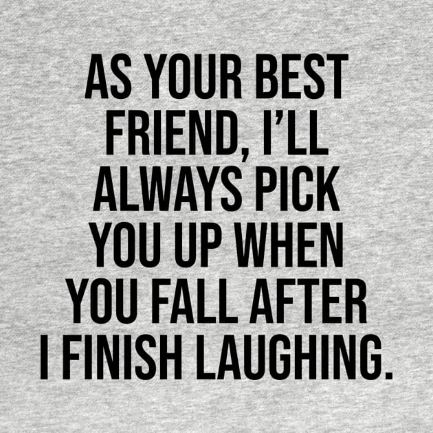 As your friend I will always Pick you uo Friendship Viral Quotes Trends by Relaxing Art Shop